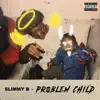 Slimmy B - Problem Child